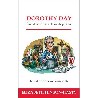 Dorothy Day for Armchair Theologians - by  Elizabeth Hinson-Hasty (Paperback)