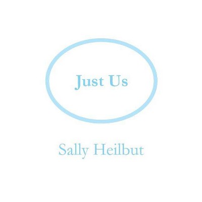 Just Us - by  Sally Heilbut (Paperback)