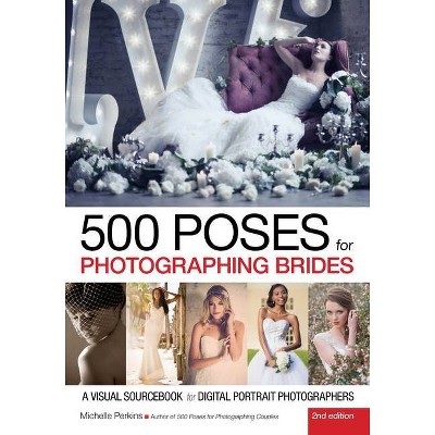 500 Poses for Photographing Brides - 2nd Edition by  Michelle Perkins (Paperback)