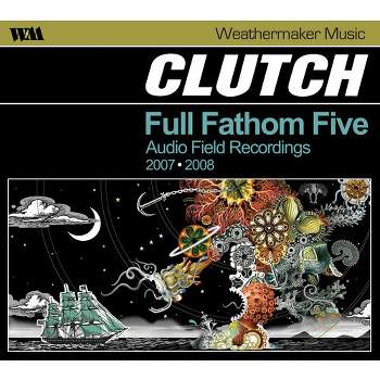 Clutch - Full Fathom Five: Audio Field Recordings 2007-2008 (CD)