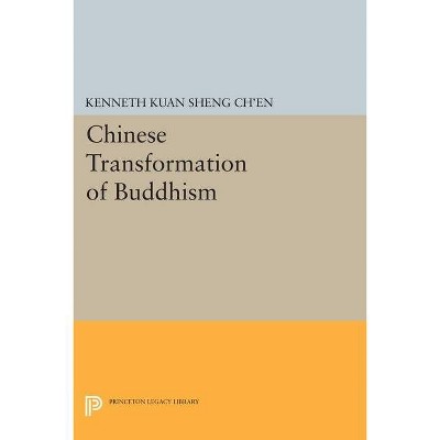 Chinese Transformation of Buddhism - (Princeton Legacy Library) by  Kenneth Kuan Sheng Ch'en (Hardcover)