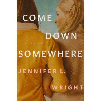 Come Down Somewhere - by Jennifer L Wright
