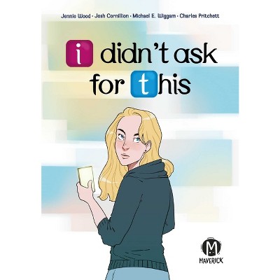 I Didn't Ask for This - by  Jennie Wood (Paperback)