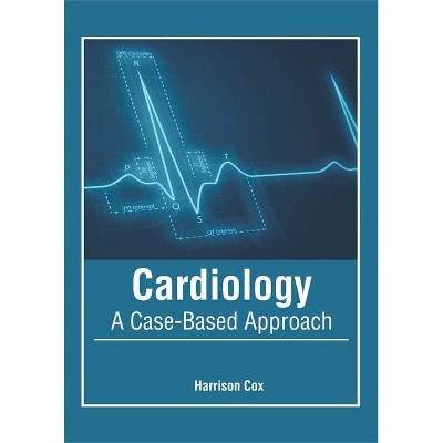 Cardiology: A Case-Based Approach - by  Harrison Cox (Hardcover)