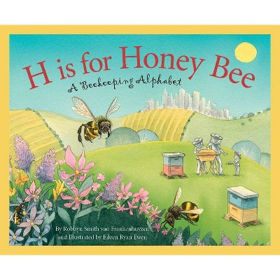 H Is for Honey Bee - by  Robbyn Smith Frankenhuyzen (Hardcover)