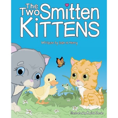 The Two Smitten Kittens - by  Sean M Henry (Paperback)