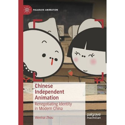 Chinese Independent Animation - (Palgrave Animation) by  Wenhai Zhou (Paperback)