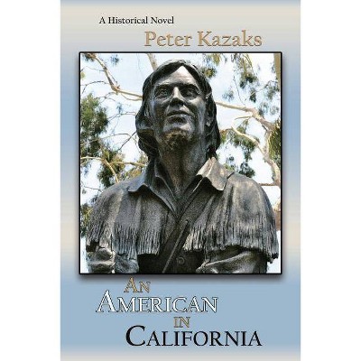 An American in California - by  Peter Kazaks (Paperback)