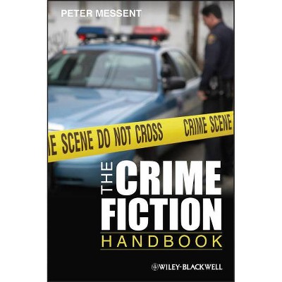 The Crime Fiction Handbook - (Wiley Blackwell Literature Handbooks) by  Peter Messent (Paperback)