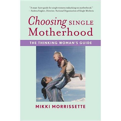 Choosing Single Motherhood - by  Mikki Morrissette (Paperback)