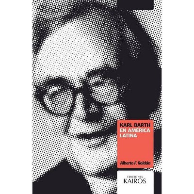 Karl Barth en América Latina - by  Alberto F Roldán (Paperback)