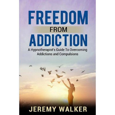 Freedom From Addiction - by  Jeremy Walker (Paperback)