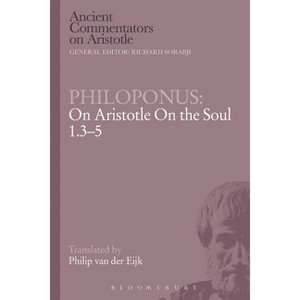 Philoponus: On Aristotle on the Soul 1.3-5 - (Ancient Commentators on Aristotle) (Paperback) - 1 of 1