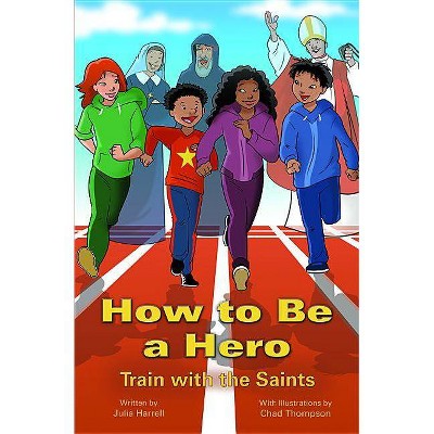 How to Be a Hero - by  Julia Harrell (Paperback)