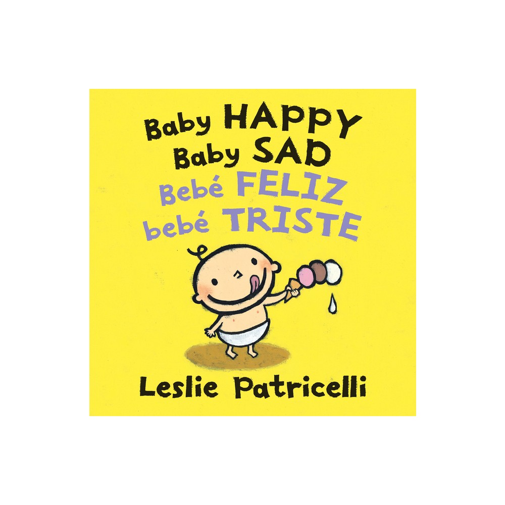 Baby Happy Baby Sad/Beb Feliz Beb Triste - (Leslie Patricelli Board Books) by Leslie Patricelli (Board Book)