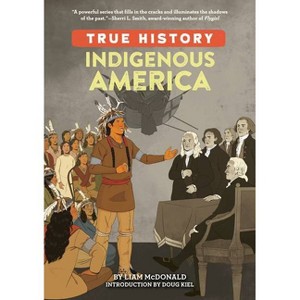 Indigenous America - (True History) by  Liam McDonald (Paperback) - 1 of 1