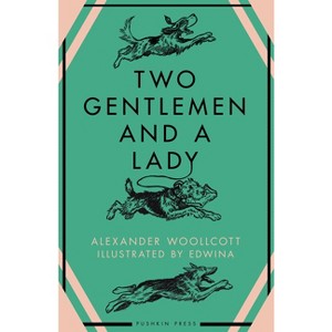 Two Gentlemen and a Lady - by  Alexander Woollcott (Paperback) - 1 of 1