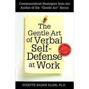 The Gentle Art of Verbal Self Defense at Work - 2nd Edition by  Suzette Haden Elgin (Paperback) - 1 of 1