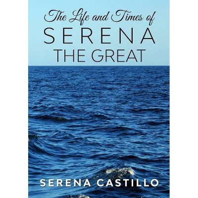 The Life and Times of Serena the Great - Large Print by  Serena Castillo (Paperback)