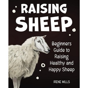 Raising Sheep - by  Irene Mills (Paperback) - 1 of 1