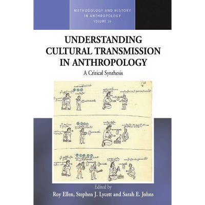 Understanding Cultural Transmission in Anthropology - (Methodology & History in Anthropology) by  Roy Ellen & Stephen J Lycett & Sarah E Johns