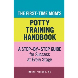 The First-Time Mom's Potty-Training Handbook - (First-Time Mom's Handbook) by  Megan Pierson (Paperback) - 1 of 1