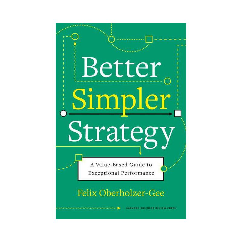 Better, Simpler Strategy - by  Felix Oberholzer-Gee (Hardcover), 1 of 2