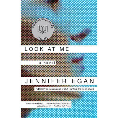 Look at Me - by  Jennifer Egan (Paperback)