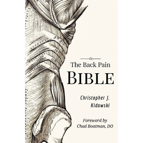 The Back Pain Bible By Christopher J Kidawski Paperback Target