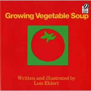 Growing Vegetable Soup - (Voyager Books) by  Lois Ehlert (Paperback) - 1 of 1
