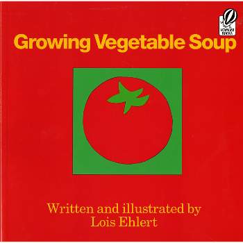 Growing Vegetable Soup - (Voyager Books) by  Lois Ehlert (Paperback)