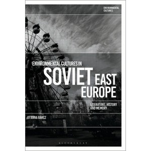 Environmental Cultures in Soviet East Europe - by  Anna Barcz (Paperback) - 1 of 1