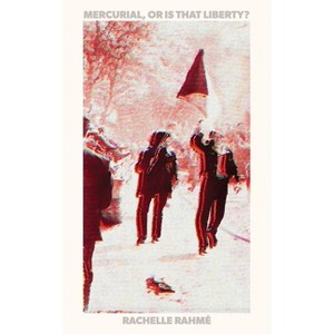 Mercurial, or Is That Liberty - by  Rachelle Rahmé (Paperback) - 1 of 1