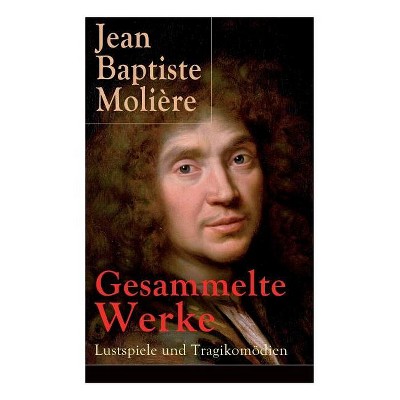 Gesammelte Werke - by  Jean Baptiste Molière & Wolf Heinrich Graf Von Baudissin (Paperback)