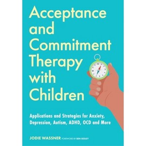 Acceptance and Commitment Therapy with Children - by  Jodie Wassner (Paperback) - 1 of 1