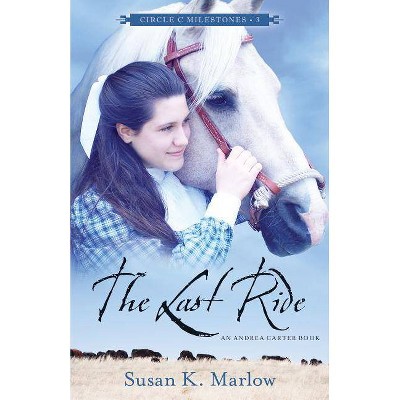 The Last Ride - (Circle C Milestones) by  Susan K Marlow (Paperback)