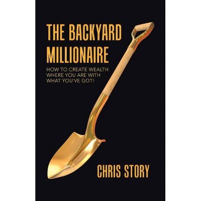 The Backyard Millionaire - by  Chris Story (Paperback)