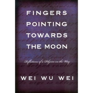 Fingers Pointing Towards the Moon - by  Wei Wu Wei (Paperback) - 1 of 1