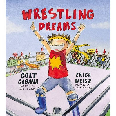 Wrestling Dreams - by  Colt Cabana & Sam Weisz (Hardcover)