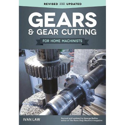 Gears and Gear Cutting for Home Machinists - by  Ivan Law (Paperback)