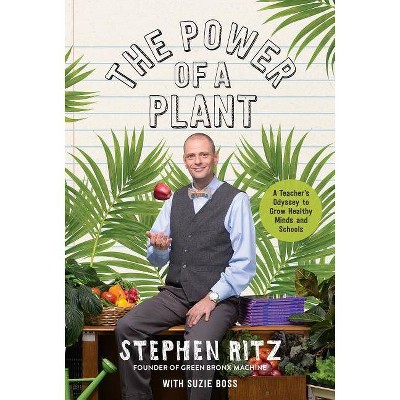 The Power of a Plant - by  Stephen Ritz & Suzie Boss (Hardcover)