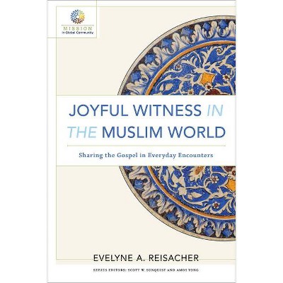 Joyful Witness in the Muslim World - (Mission in Global Community) by  Evelyne A Reisacher (Paperback)