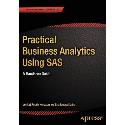 Practical Business Analytics Using SAS - by  Shailendra Kadre & Venkat Reddy Konasani (Paperback)