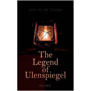 The Legend of Ulenspiegel (Vol. 1&2) - by  Charles De Coster & John Heron Lepper & F M Atkinson (Paperback) - 1 of 1
