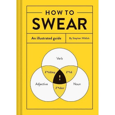 How to Swear - by  Stephen Wildish (Hardcover)