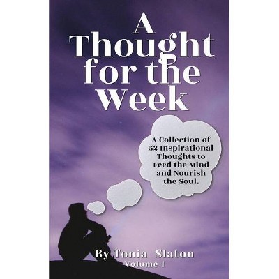 A Thought for the Week - by  Tonia Slaton (Paperback)