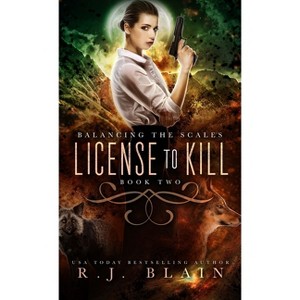 License to Kill - (Balancing the Scales) by  R J Blain (Paperback) - 1 of 1
