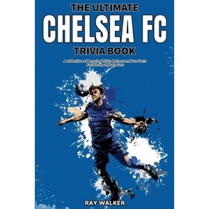 The Ultimate Chelsea FC Trivia Book - by  Ray Walker (Paperback) - 1 of 1