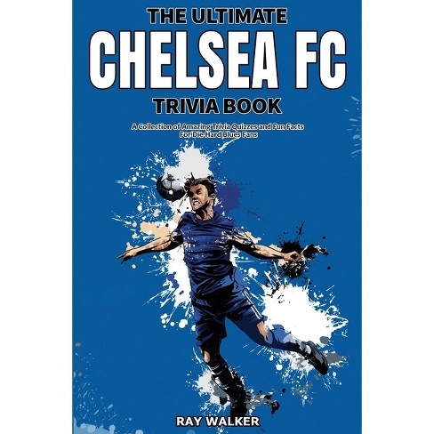 The Ultimate Chelsea FC Trivia Book - by  Ray Walker (Paperback) - image 1 of 1