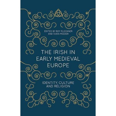 The Irish in Early Medieval Europe - by  Roy Flechner & Sven Meeder (Paperback)